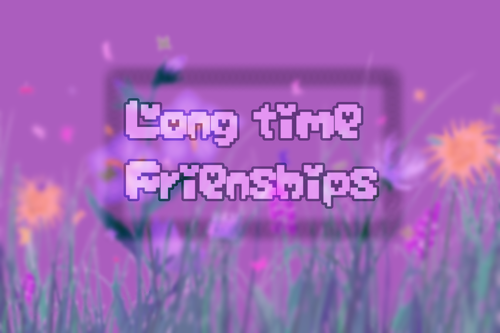 Life Long Friendships