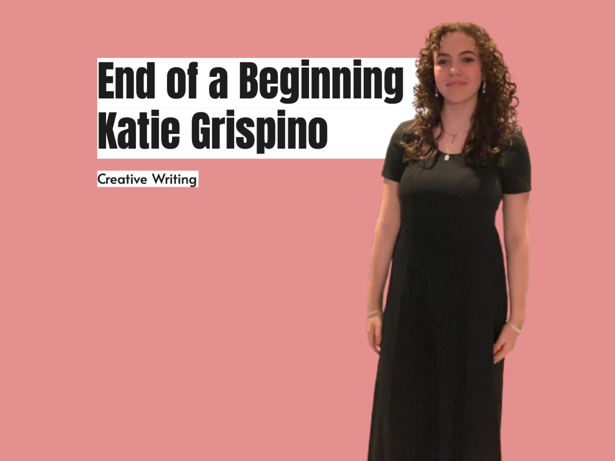 End of a Beginning - Creative Writing by Katie Grispino